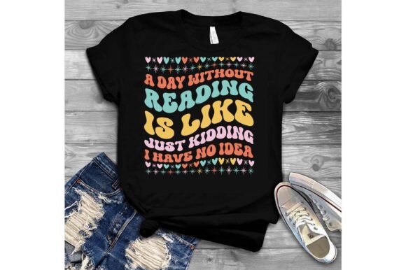 A Day Without Reading Is Like Just Kidd Graphics for T-Shirt Designs