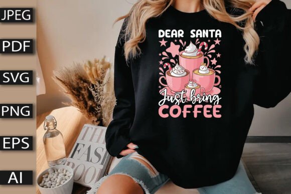 Dear Santa Just Bring Coffee: Premium Graphics and T-Shirt Designs