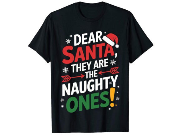 Dear Santa They Naughty Ones Christmas Graphics & T-Shirt Designs