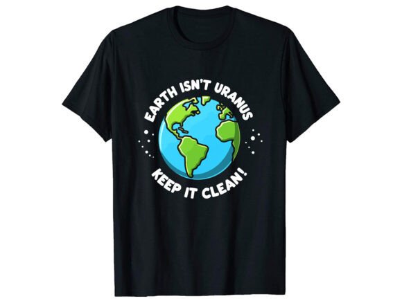 Earth Isn t Uranus Keep Graphics and T-Shirt Designs Review