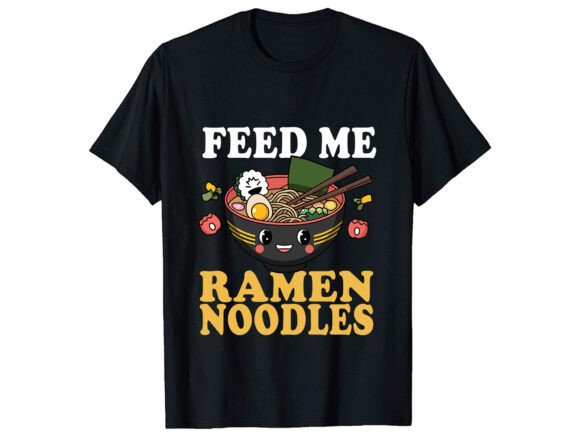 Feed Me Ramen Noodles T-Shirt Design Graphics Review