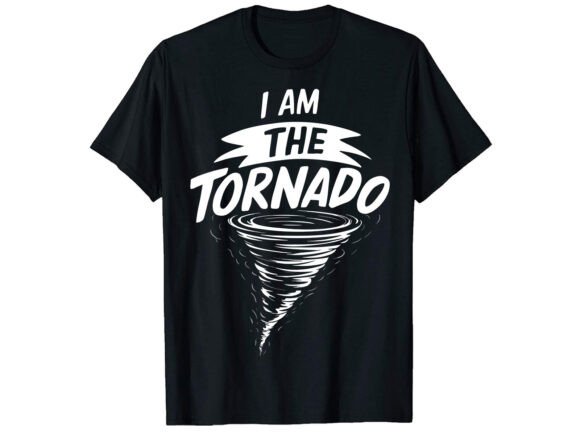 I Am the Tornado Storm Chaser T-Shirt Design
