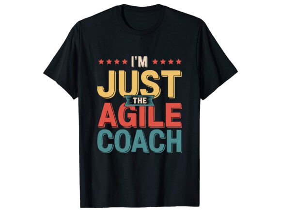 I m Just the Agile Coach T-Shirt Design Graphics Review
