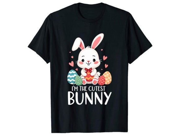 I m the Cutest Bunny T-Shirt Design: Graphics for T-Shirt Designs