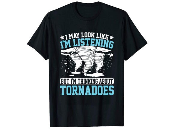 I May Look Like Storm Chaser T-Shirt Graphics