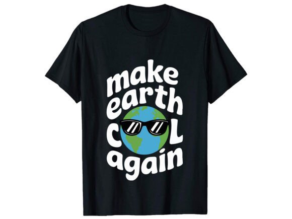 Make Earth Cool Again T-Shirt Design: Essential Graphics for Modern T-Shirt Designs