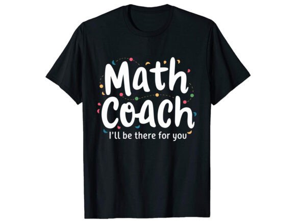 Math Coach I ll Be There T-Shirt Design Review