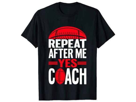 Repeat After Me Yes Coach T-Shirt Design Graphics Review