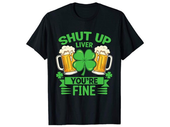 Shut Up Liver You re T- Shirt Design Graphics Review