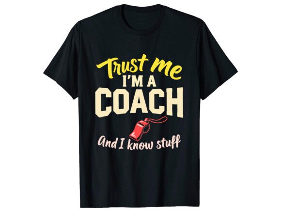 Trust Me I m a Coach T-Shirt Design Review